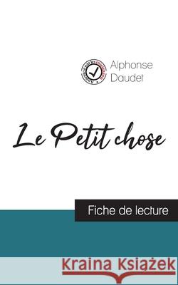 Le Petit chose de Alphonse Daudet (fiche de lecture et analyse complète de l'oeuvre) Alphonse Daudet 9782759308286 Comprendre La Litterature - książka