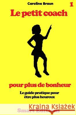 Le Petit Coach Pour Plus de Bonheur Caroline Braun 9781483978147 Createspace - książka