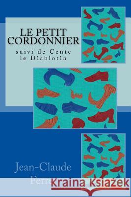 Le petit Cordonnier: suivi de Cente le Diablotin Ferrer, Jean-Claude 9781986463768 Createspace Independent Publishing Platform - książka