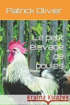 Le petit elevage de poules Patrick Olivier   9781090102041 Independently Published - książka