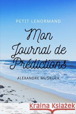 Le Petit Lenormand, Mon journal de prédictions Musruck, Alexandre 9780359791729 Lulu.com - książka