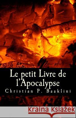 Le petit Livre de l'Apocalypse: La Révélation d'Eliyah Baaklini, Christian P. 9781502822260 Createspace - książka