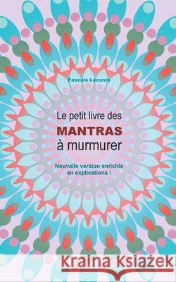 Le petit livre des Mantras à murmurer 2: Version enrichie d'explications ! LeConte, Pascale 9782322267729 Books on Demand - książka