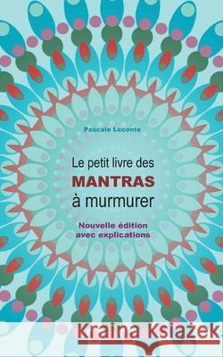 Le petit livre des Mantras à murmurer: Nouvelle édition avec explications ! LeConte, Pascale 9782322238361 Books on Demand - książka