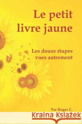 Le petit livre jaune: Les douze étapes vues autrement B, Louise 9780994016294 AA Agnostica - książka