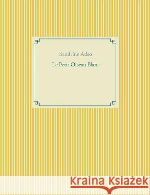 Le Petit Oiseau Blanc Sandrine Adso 9782322017188 Books on Demand - książka