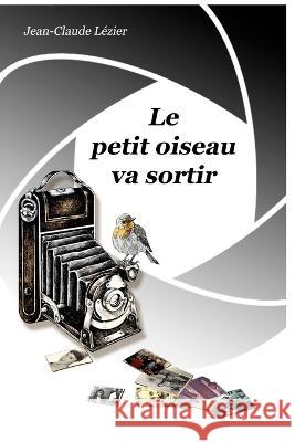 Le petit oiseau va sortir Jean-Claude Lézier 9798211521285 Blurb - książka