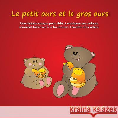 Le petit ours et le gros ours: Une histoire conçue pour aider à enseigner aux enfants comment faire face à la frustration, l'anxiété et la colère. Dumont, Monica 9780991761173 Monica Dumont Books - książka