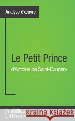 Le Petit Prince d'Antoine de Saint-Exupéry (Analyse approfondie): Approfondissez votre lecture des romans classiques et modernes avec Profil-Litteraire.fr Tatiana Sgalbiero 9782806268624 Profil-Litteraire.Fr - książka
