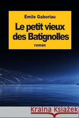 Le petit vieux des Batignolles Gaboriau, Emile 9781507692387 Createspace - książka