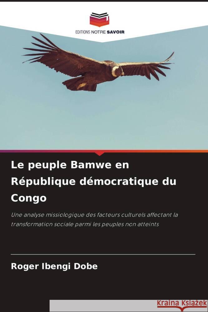 Le peuple Bamwe en R?publique d?mocratique du Congo Roger Ibeng 9786207989652 Editions Notre Savoir - książka