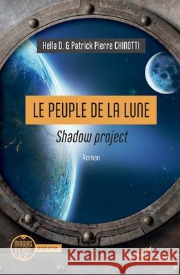 Le Peuple de la Lune: Shadow project Hella D                                  Patrick Pierre Chinotti 9782140499265 Editions L'Harmattan - książka