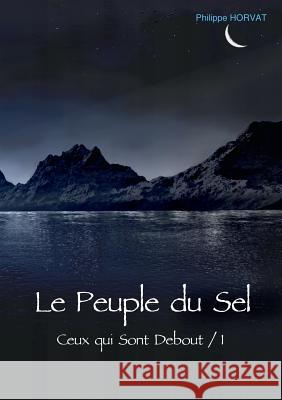 Le Peuple du Sel: Ceux-qui-sont debout / 1 Horvat, Philippe 9782322156788 Books on Demand - książka