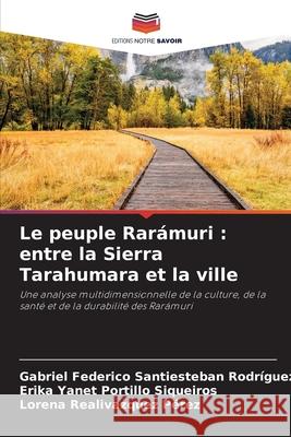 Le peuple Rar?muri: entre la Sierra Tarahumara et la ville Gabriel Federic Santiesteba Erika Yanet Portill Lorena Realivazque 9786209372872 Editions Notre Savoir - książka