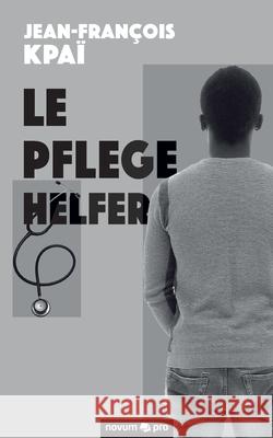 Le Pflegehelfer Jean-François Kpaï 9783991072508 Novum Pro - książka