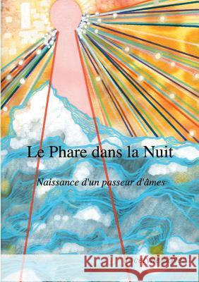 Le Phare dans la Nuit: Naissance d'un Passeur d'Âmes Soyez, Jocelyne 9782322166329 Books on Demand - książka