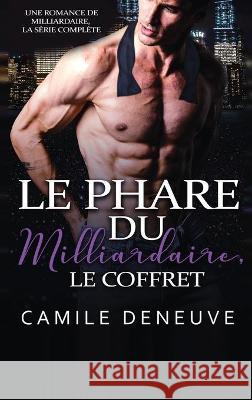 Le Phare du Milliardaire, le coffret: Une Romance de Milliardaire, la série complète Deneuve, Camile 9781648089718 Blessings for All, LLC - książka