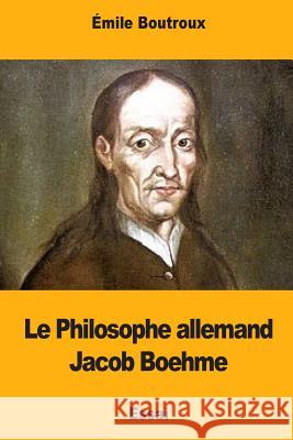 Le Philosophe allemand Jacob Boehme Boutroux, Emile 9781979884143 Createspace Independent Publishing Platform - książka