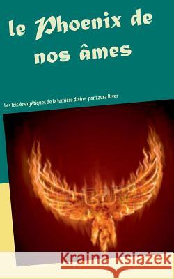 Le Phoenix de nos âmes: Les lois énergétiques de la lumière divine Laura River 9782322174737 Books on Demand - książka