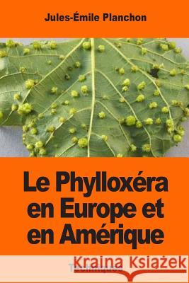 Le Phylloxéra en Europe et en Amérique Planchon, Jules-Emile 9781544198262 Createspace Independent Publishing Platform - książka