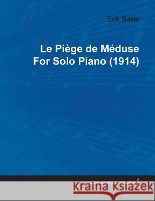 Le Piége de Méduse by Erik Satie for Solo Piano (1914) Satie, Erik 9781446515693 Law. Press - książka