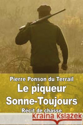 Le piqueur Sonne-Toujours Ponson Du Terrail, Pierre 9781505784657 Createspace - książka