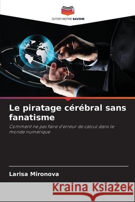 Le piratage c?r?bral sans fanatisme Larisa Mironova 9786207597598 Editions Notre Savoir - książka