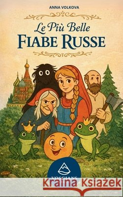 Le più belle fiabe russe: Racconti tradizionali del folklore slavo Volkova, Anna 9798295598760 Vosgians Group - książka