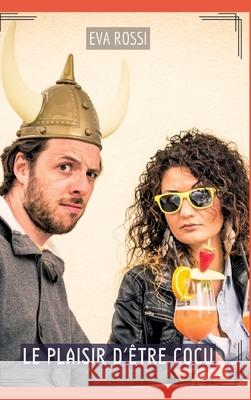 Le Plaisir d'?tre Cocu: Contes ?rotiques Interdits de Sexe Hard Fran?ais Eva Rossi 9783384220592 Eva Rossi - książka