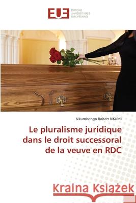 Le pluralisme juridique dans le droit successoral de la veuve en RDC Nkumisongo Robert Nkumi 9786202550253 Editions Universitaires Europeennes - książka