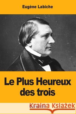 Le Plus Heureux des trois Labiche, Eugene 9781974366743 Createspace Independent Publishing Platform - książka