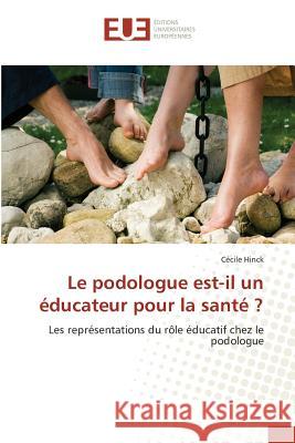 Le podologue est-il un éducateur pour la santé ? : Les représentations du rôle éducatif chez le podologue Hinck, Cécile 9783639485097 Éditions universitaires européennes - książka