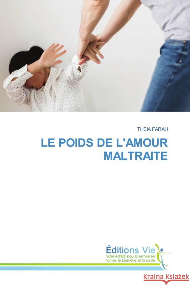 LE POIDS DE L'AMOUR MALTRAITE FARAH, THEIA 9786208876685 Éditions Vie - książka