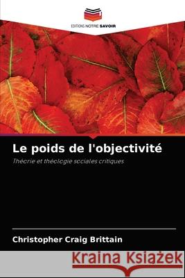 Le poids de l'objectivité Brittain, Christopher Craig 9786203218541 Editions Notre Savoir - książka