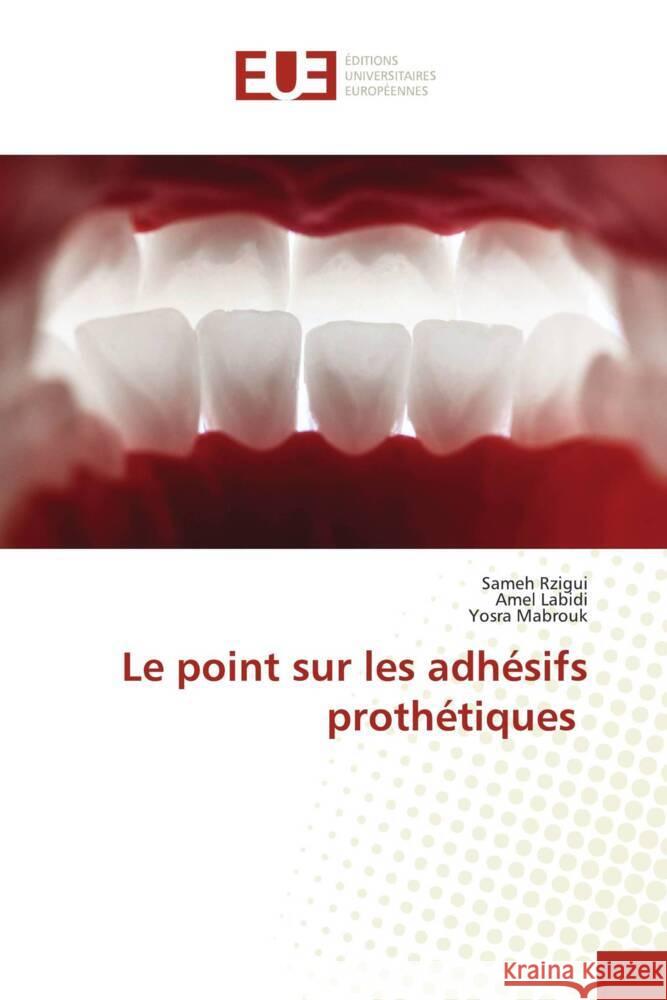 Le point sur les adhésifs prothétiques Rzigui, Sameh, Labidi, Amel, Mabrouk, Yosra 9786206728146 Éditions universitaires européennes - książka