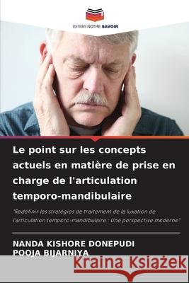 Le point sur les concepts actuels en matière de prise en charge de l'articulation temporo-mandibulaire Donepudi, Nanda Kishore, Bijarniya, Pooja 9786200727039 Editions Notre Savoir - książka