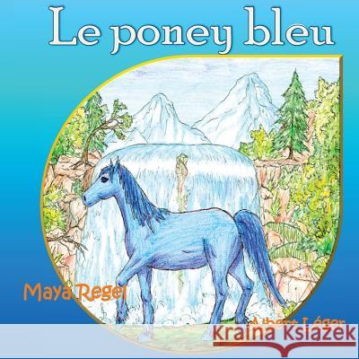 Le poney bleu Regel, Maya 9781545441336 Createspace Independent Publishing Platform - książka