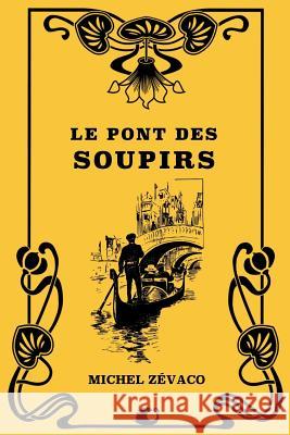 Le Pont des Soupirs Zevaco, Michel 9781725583061 Createspace Independent Publishing Platform - książka