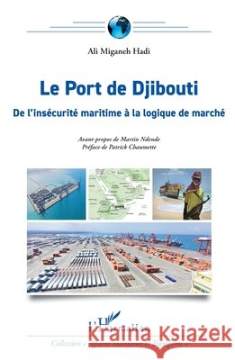 Le Port de Djibouti: De l'insécurité maritime à la logique de marché Miganeh Hadi, Ali, Ndende, Martin, Chaumette, Patrick 9782336456362 Editions L'Harmattan - książka
