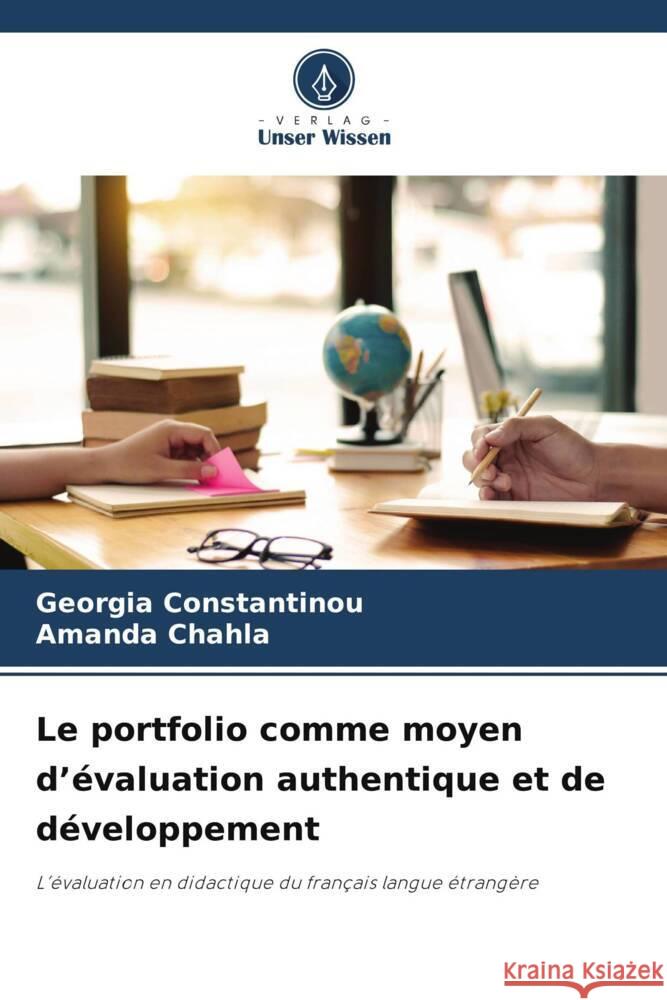 Le portfolio comme moyen d'évaluation authentique et de développement Constantinou, Georgia, Chahla, Amanda 9786205037508 Verlag Unser Wissen - książka