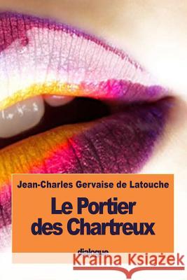 Le Portier des Chartreux De Latouche, Jean-Charles Gervaise 9781533537676 Createspace Independent Publishing Platform - książka