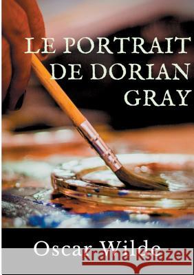 Le Portrait de Dorian Gray: Un roman d'Oscar Wilde Wilde, Oscar 9782322127801 Books on Demand - książka