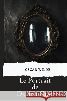 Le Portrait de Dorian Gray (version traduite en Fran?ais) Oscar Wilde Iliana Soumey 9782487586079 Evangeline Sterling - książka