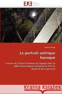 Le Portrait Satirique Baroque Katalin Szuhaj 9786131547041 Editions Universitaires Europeennes - książka