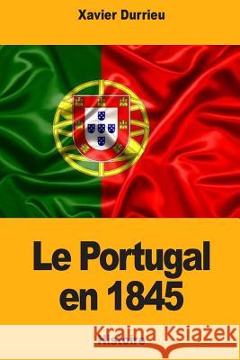 Le Portugal en 1845 Durrieu, Xavier 9781725681552 Createspace Independent Publishing Platform - książka