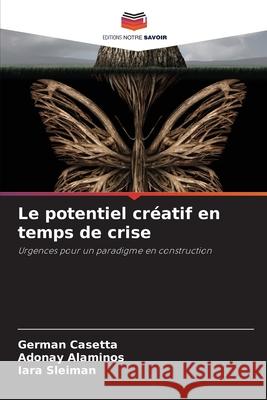Le potentiel créatif en temps de crise Germán Casetta, Adonay Alaminos, Iara Sleiman 9786204150659 Editions Notre Savoir - książka