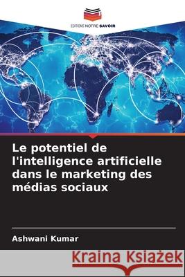 Le potentiel de l'intelligence artificielle dans le marketing des m?dias sociaux Ashwani Kumar 9786207608829 Editions Notre Savoir - książka