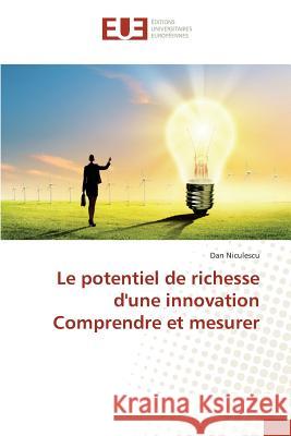 Le Potentiel de Richesse d'Une Innovation Comprendre Et Mesurer Niculescu-D 9783841662583 Editions Universitaires Europeennes - książka