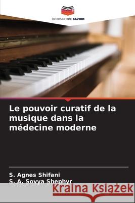 Le pouvoir curatif de la musique dans la médecine moderne Shifani, S. Agnes, Shephyr, S. A. Sovya 9786208497620 Editions Notre Savoir - książka