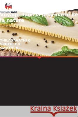 Le pouvoir de guérison des épices et des herbes : Voyage dans la pharmacie de la nature G, THILAGAVATHI, C K, SRUTHI, A, SWATHI 9783330851573 Editions Notre Savoir - książka